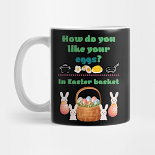 How you like your eggs? (In Easter basket) Mug